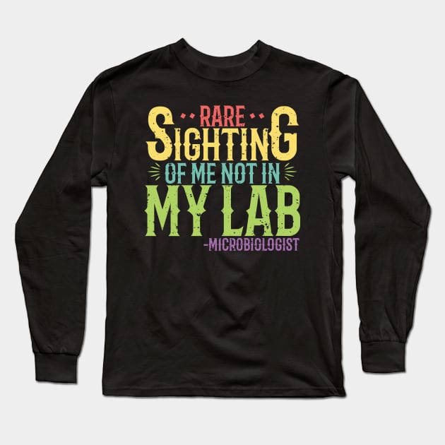 Microbiologist  - Rare sighting of me not in my lab Long Sleeve T-Shirt by LetsBeginDesigns